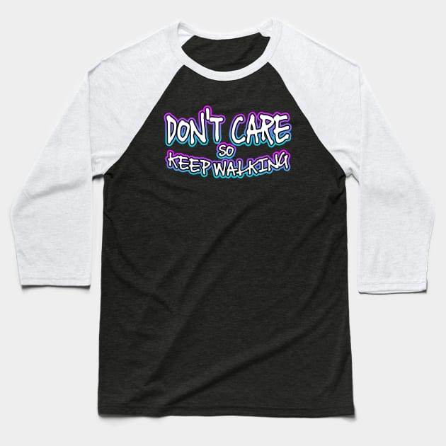 Dont Care So Keep Walking Baseball T-Shirt by Shawnsonart